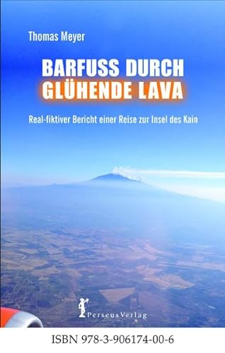 Barfuß durch glühende Lava: Real-fiktiver Bericht einer Reise zur Insel des Kain